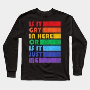 Is It Gay In Here For Lgbtq Pride Long Sleeve T-Shirt